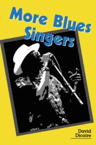 More Blues Singers Biographies Of 50 Artists From The Later 20th Century 1st Edition David Dicaire