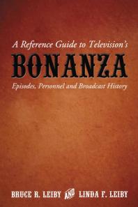 A Reference Guide To Televisions Bonanza Episodes Personnel And Broadcast History 1st Edition Bruce R Leiby Linda F Leiby
