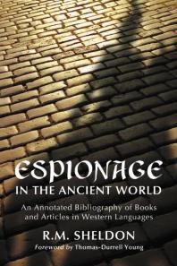Espionage In The Ancient World An Annotated Bibliography Of Books And Articles In Western Languages 1st Edition R M Sheldon Thomasdurrell Young