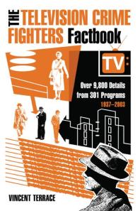 The Television Crime Fighters Factbook Over 9800 Details From 301 Programs 19372003 1st Edition Vincent Terrace