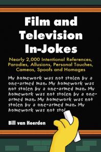Film And Television Injokes Nearly 2000 Intentional References Parodies Allusions Personal Touches Cameos Spoofs And Homages 1st Edition Bill Van Heerden