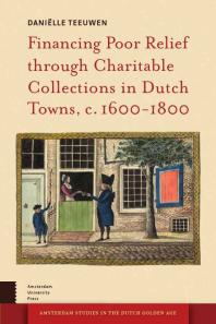 Financing Poor Relief Through Charitable Collections In Dutch Towns C 16001800 1st Edition Daniëlle Teeuwen