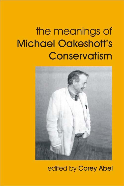 The Meanings Of Michael Oakeshotts Conservatism 1st Edition Corey Abel