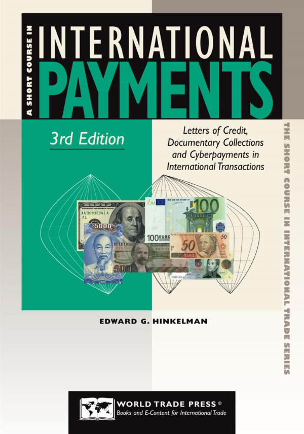 Short Course In International Payments Letters Of Credit Documentary Collections And Cyber Payments In International Transactions 3rd Edition Edward G Hinkelman