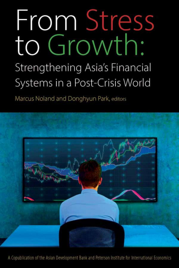 From Stress To Growth Strengthening Asias Financial Systems In A Postcrisis World 1st Edition Marcus Noland Donghyun Park