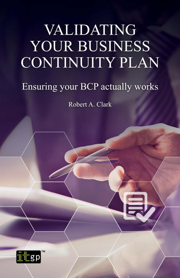 Validating Your Business Continuity Plan Ensuring Your Bcp Actually Works 1st Edition Robert Clark