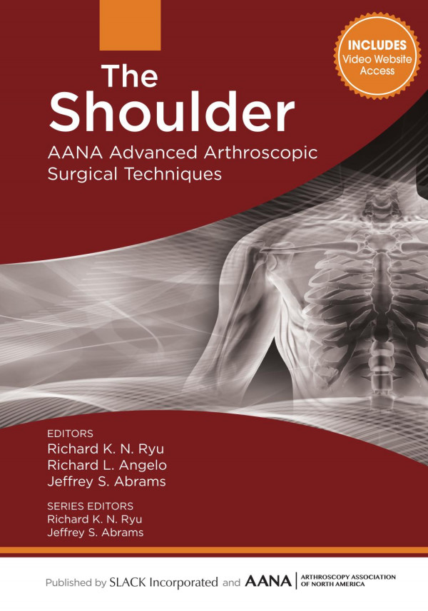 The Shoulder Aana Advanced Arthroscopic Surgical Techniques 1st Edition Richard Ryu Richard Angelo