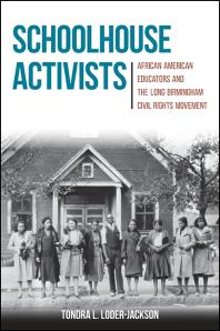 Schoolhouse Activists African American Educators And The Long Birmingham Civil Rights Movement 1st Edition Tondra L Loderjackson