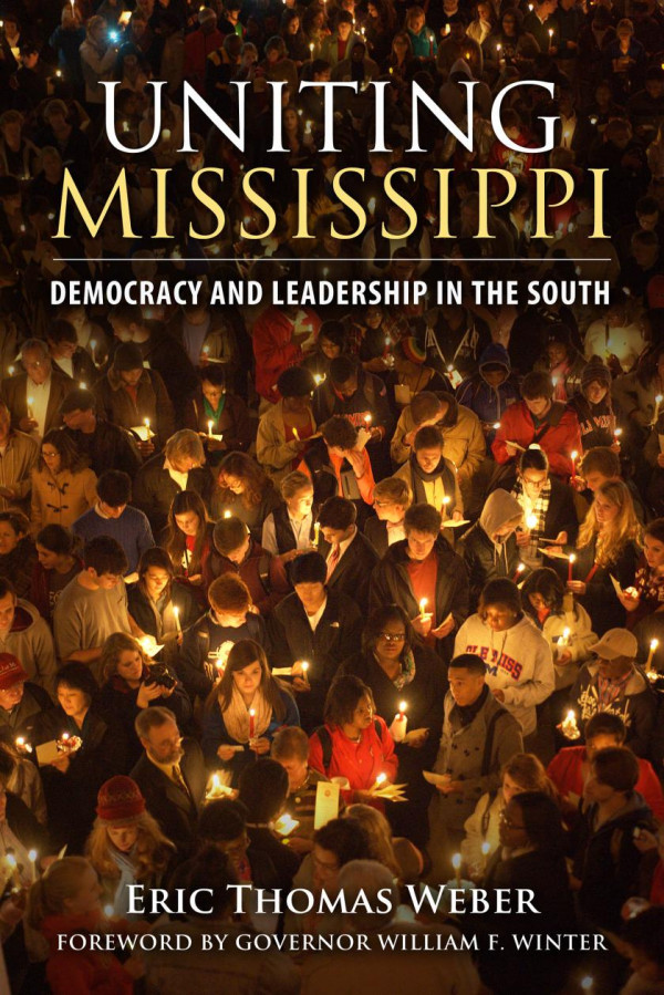Uniting Mississippi Democracy And Leadership In The South 1st Edition Eric Thomas Weber William F Winter