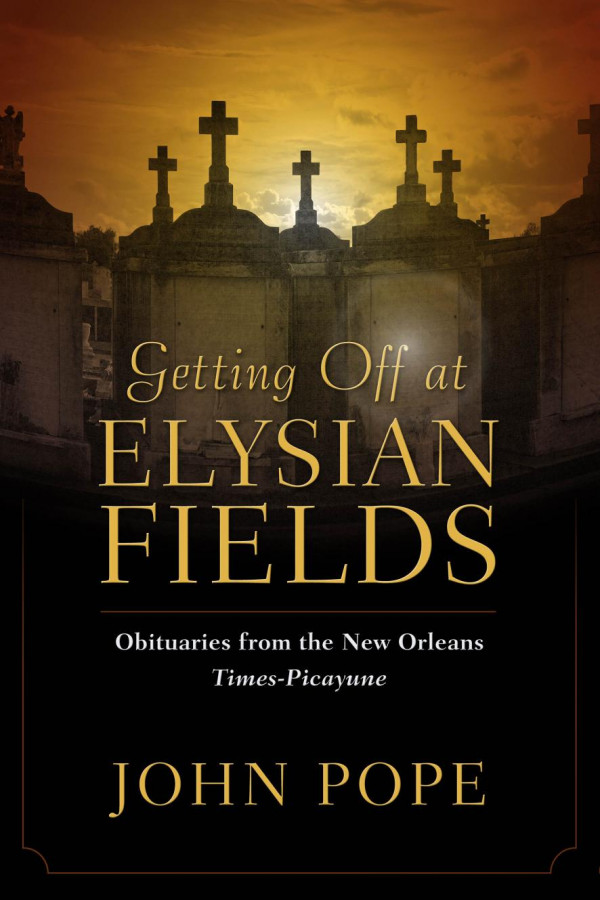 Getting Off At Elysian Fields Obituaries From The New Orleans Timespicayune 1st Edition John Pope