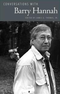 Conversations With Barry Hannah 1st Edition James G Thomas Jr Editor