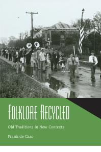 Folklore Recycled Old Traditions In New Contexts 1st Edition Frank De Caro