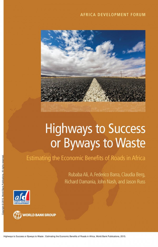 Highways To Success Or Byways To Waste Estimating The Economic Benefits Of Roads In Africa 1st Edition Rubaba Ali A Federico Barra Claudia Berg A Rubaba Ali Agence Frandaise De Daveloppement Richard Damania John Nash Jason Russ