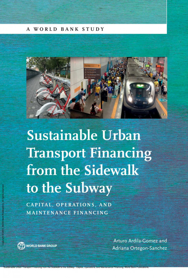 Sustainable Urban Transport Financing From The Sidewalk To The Subway Capital Operations And Maintenance Financing 1st Edition Arturo Ardilagomez Adriana Ortegnsnchez