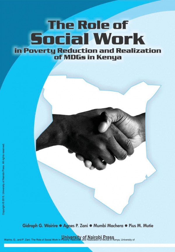 The Role Of Social Work In Poverty Reduction And Realization Of Mdgs In Kenya 1st Edition G Wairire P Zani