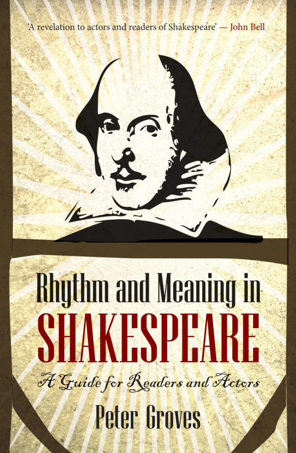 Rhythm And Meaning In Shakespeare A Guide For Readers And Actors Peter Groves John Bell
