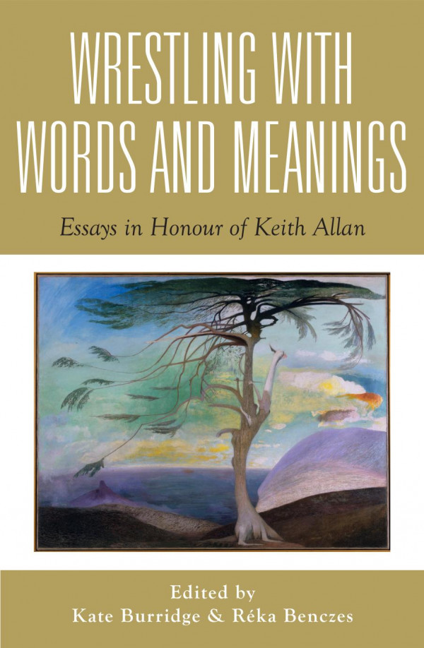 Wrestling With Words And Meanings Essays In Honour Of Keith Allan Kate Burridge Reka Benczes