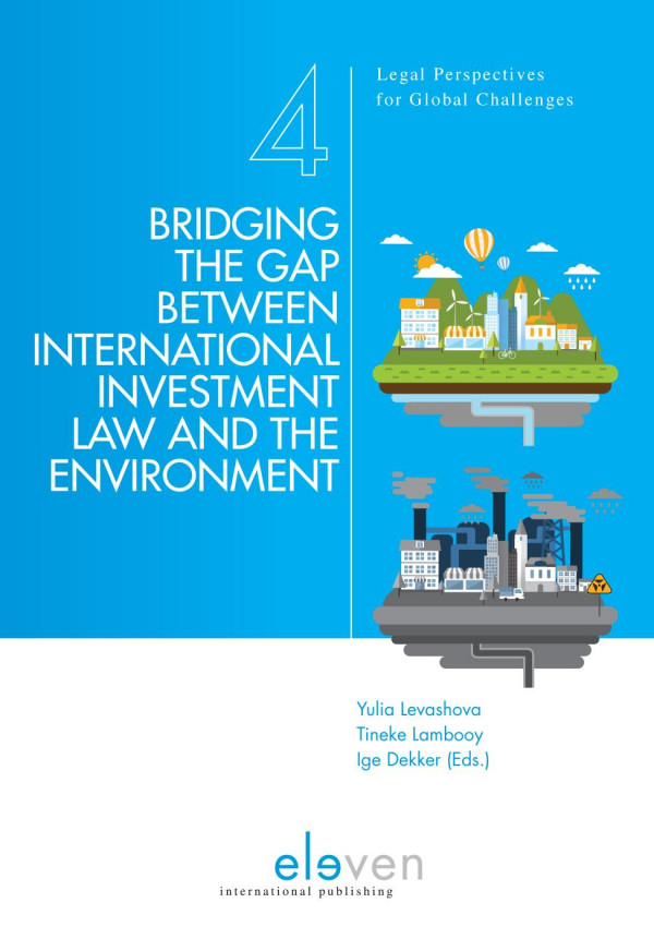 Bridging The Gap Between International Investment Law And The Environment Yulia Levashova Tineke Lambooy Ige Dekker