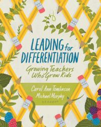 Leading For Differentiation Growing Teachers Who Grow Kids 1st Edition Carol Ann Tomlinson Michael Murphy