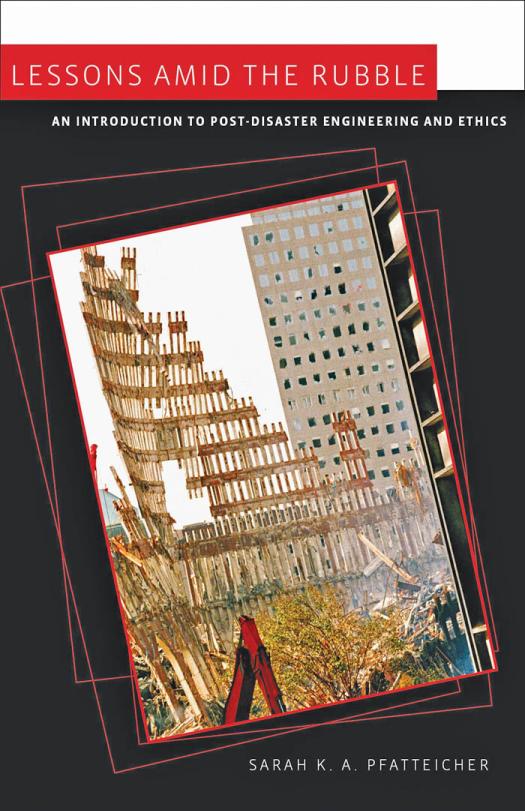 Lessons Amid The Rubble An Introduction To Postdisaster Engineering And Ethics 1st Edition Sarah K A Pfatteicher