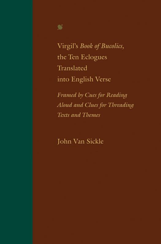 Virgils Book Of Bucolics The Ten Eclogues Translated Into English Verse Framed By Cues For Reading Aloud And Clues For Threading Texts And Themes 1st Edition John Van Sickle