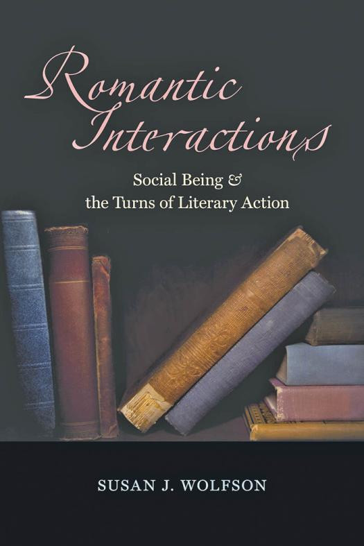 Romantic Interactions Social Being And The Turns Of Literary Action 1st Edition Susan J Wolfson