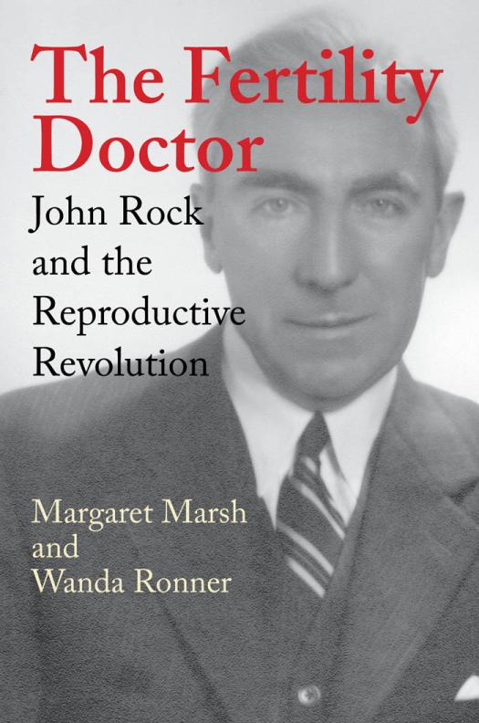 The Fertility Doctor John Rock And The Reproductive Revolution 1st Edition Margaret Marsh Wanda Ronner
