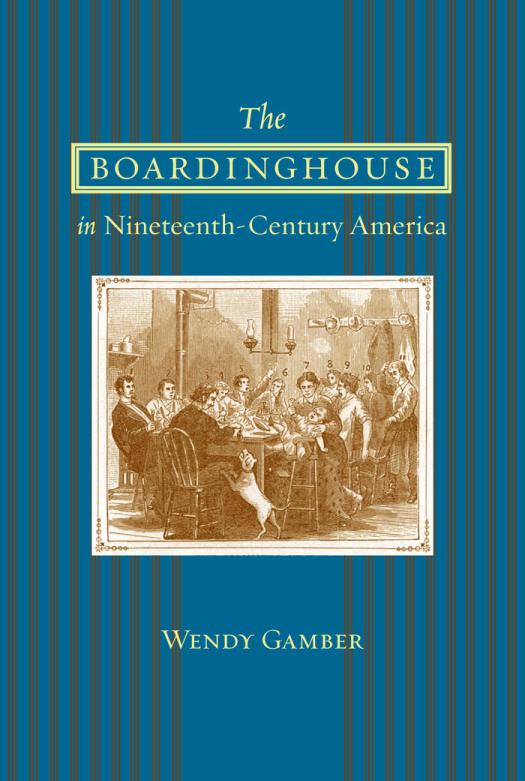 The Boardinghouse In Nineteenthcentury America 1st Edition Wendy Gamber