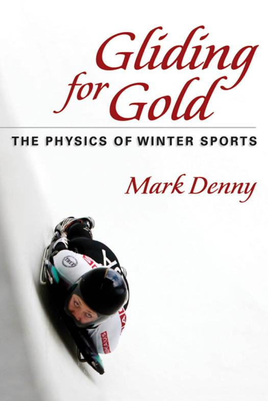 Gliding For Gold The Physics Of Winter Sports 1st Edition Mark Denny