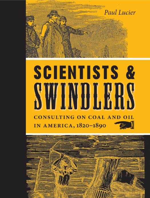 Scientists And Swindlers Consulting On Coal And Oil In America 18201890 Paul Lucier