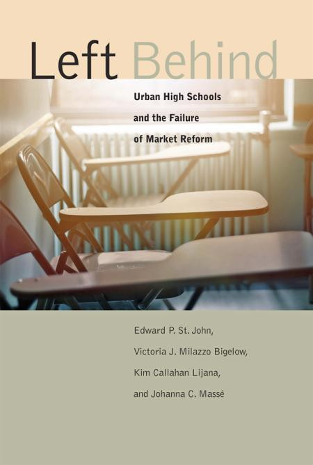 Left Behind Urban High Schools And The Failure Of Market Reform 1st Edition Edward P St John Victoria J Milazzo Bigelow Kim Callahan Lijana