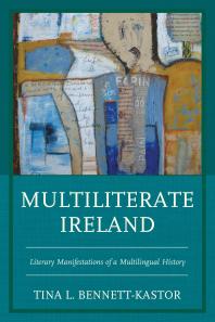 Multiliterate Ireland Literary Manifestations Of A Multilingual History Tina L Bennettkastor