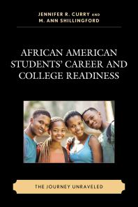 African American Students Career And College Readiness The Journey Unraveled Jennifer R Curry M Ann Shillingford