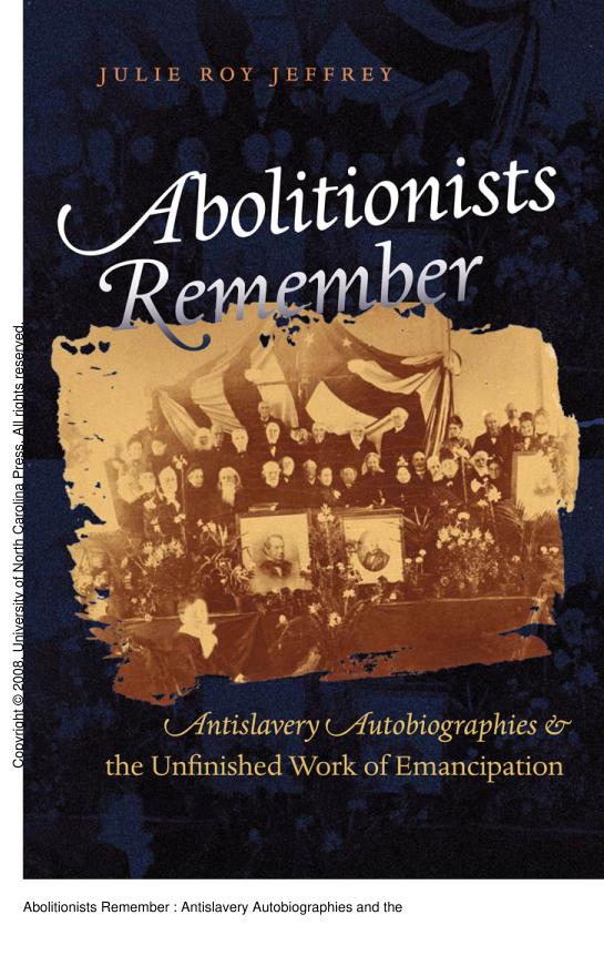 Abolitionists Remember Antislavery Autobiographies And The Unfinished Work Of Emancipation 1st Edition Julie Roy Jeffrey