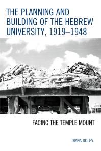 The Planning And Building Of The Hebrew University 19191948 Facing The Temple Mount Diana Dolev
