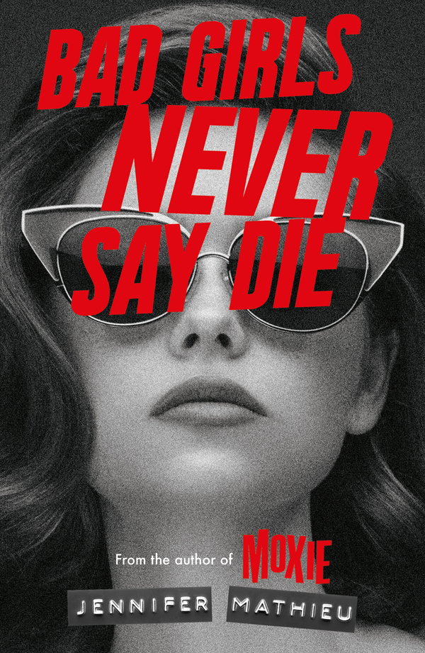 Bad Girls Never Say Die Jennifer Mathieu