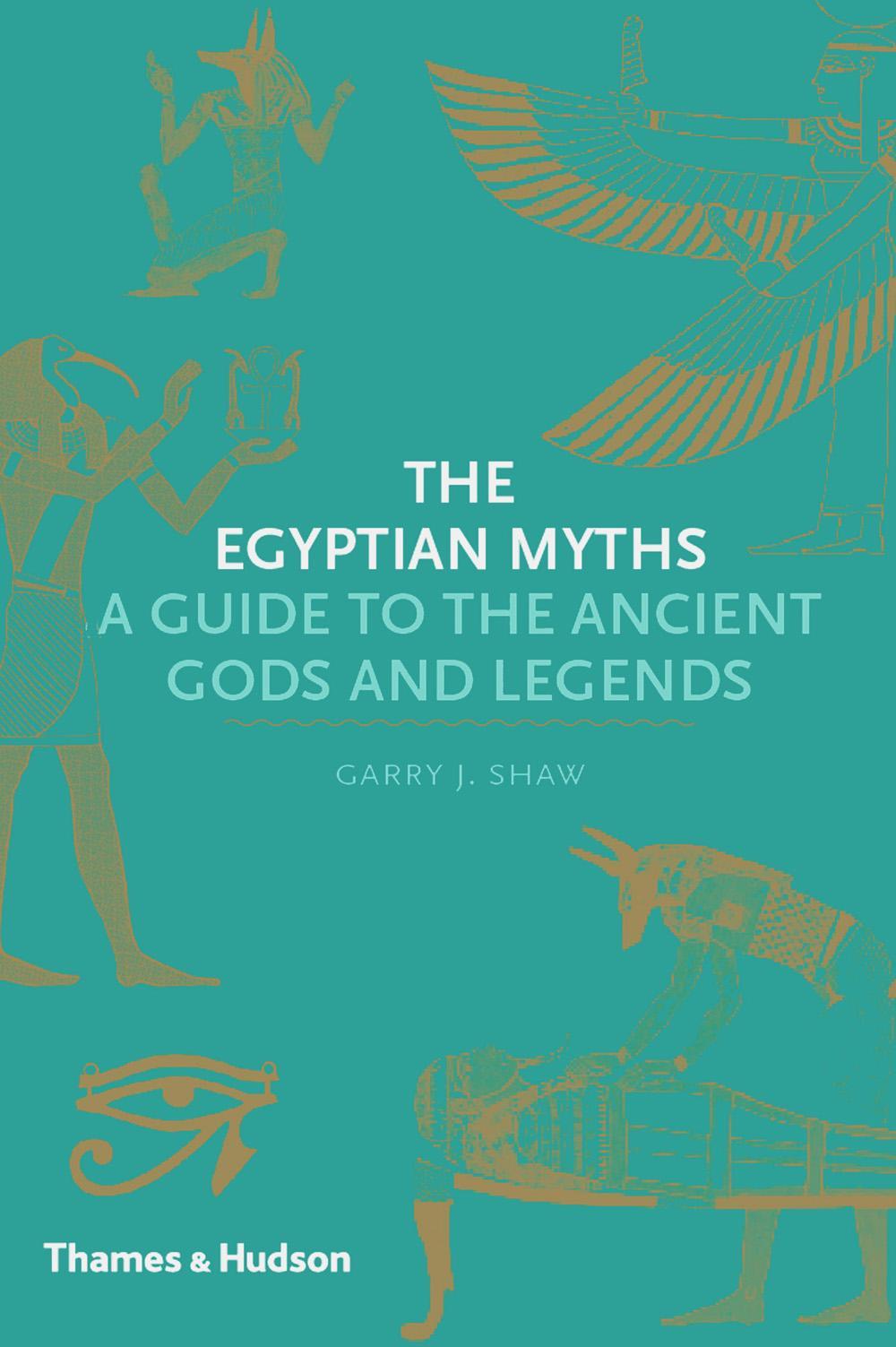 The Egyptian Myths A Guide To The Ancient Gods And Legends Garry J Shaw