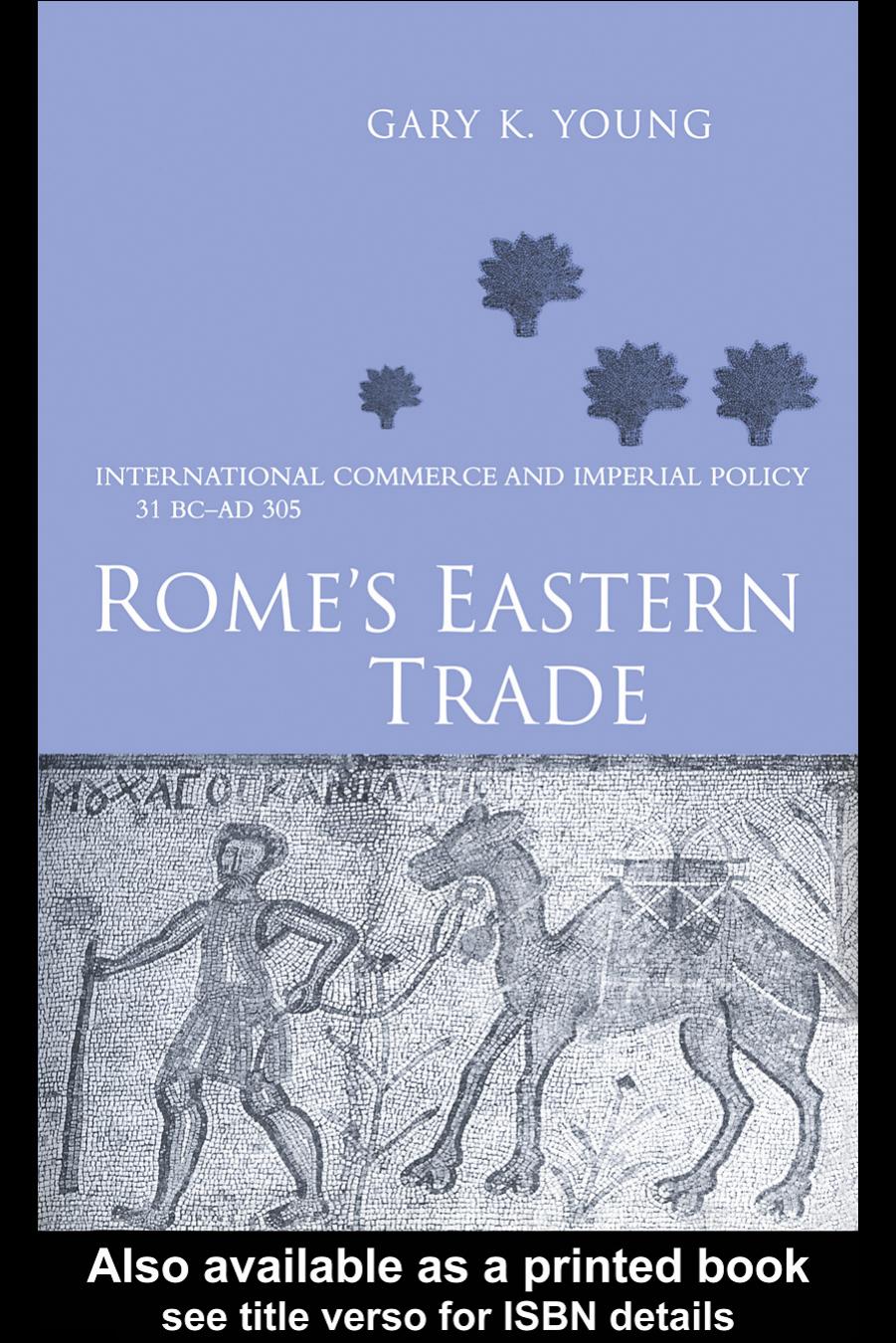 Romes Eastern Trade International Commerce And Imperial Policy 31 Bcad 305 Gary Kyoung