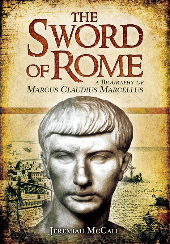 The Sword Of Rome A Biography Of Marcus Claudius Marcellus Jeremiah Mccall