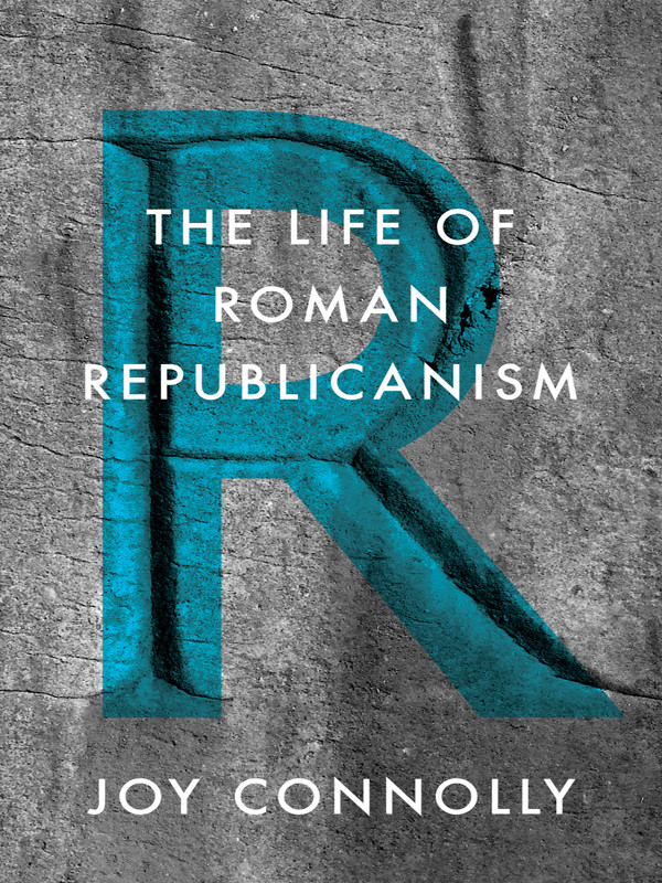 The Life Of Roman Republicanism Connolly Joy