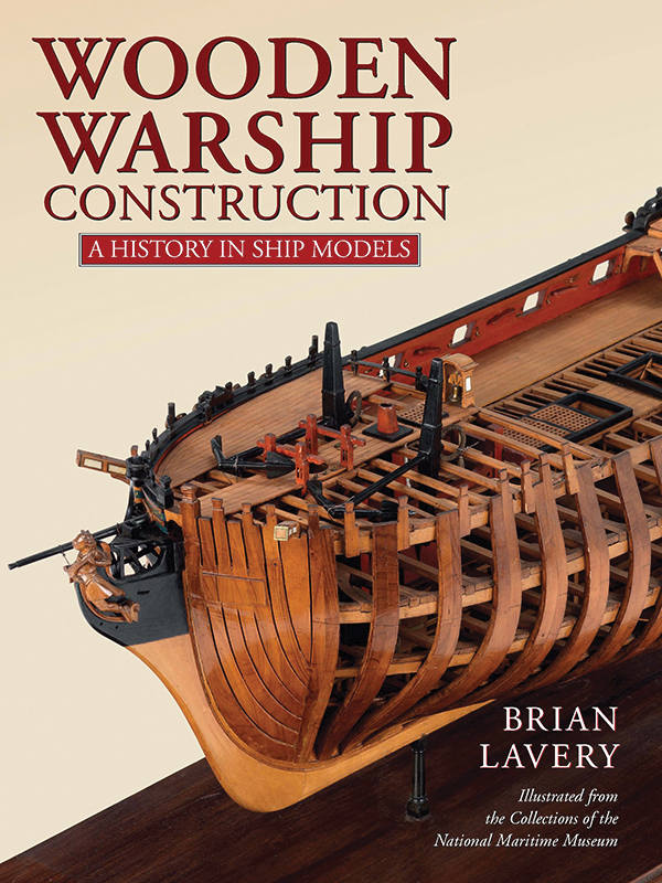 Wooden Warship Construction A History In Ship Models Brian Lavery