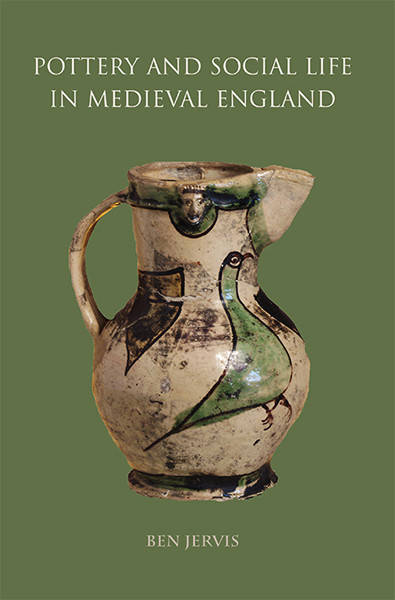 Pottery And Social Life In Medieval England Jervis Ben