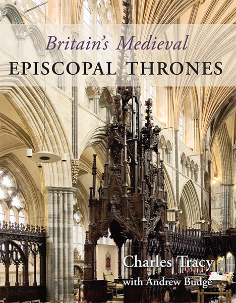 Britains Medieval Episcopal Thrones Tracy Charlesbudge Andrew Andrew Budge