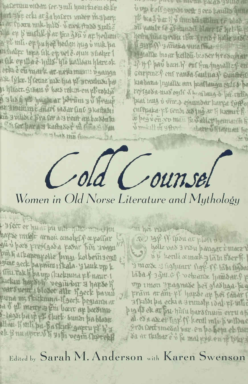 The Cold Counsel The Women In Old Norse Literature And Myth Garland Reference Library Of The Humanities Sarah M Anderson Karen Swenson