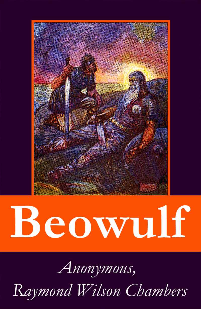 Beowulf Complete Bilingual Edition Original Anglosaxon Edition 3 Translations Extensive Study Footnotes Index And Alphabetical Glossary Raymond Wilson Chambers Anonymous