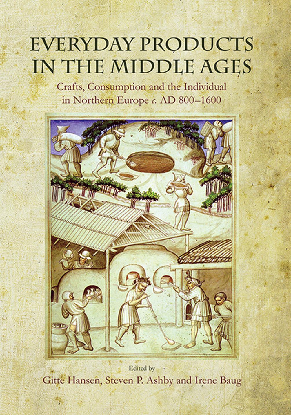 Everyday Products In The Middle Ages Crafts Consumption And The Individual In Northern Europe C Ad 8001600 Gitte Hansen