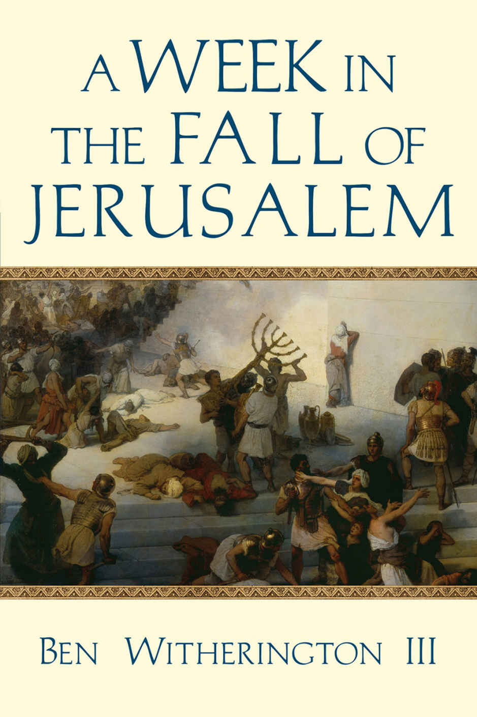 A Week In The Fall Of Jerusalem Ben Witherington Iii