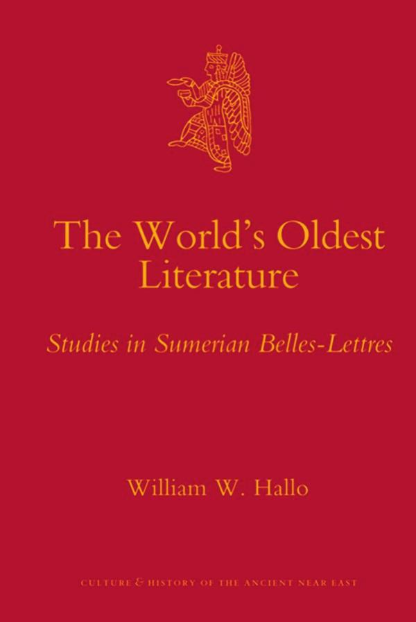 The Worlds Oldest Literature Studies In Sumerian Belleslettres William W Hallo