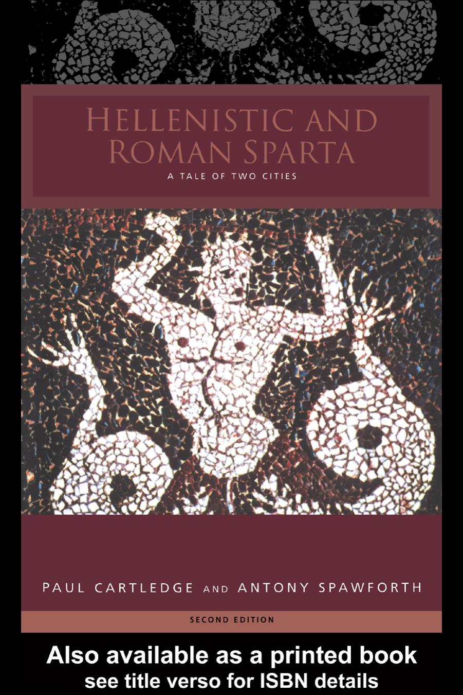 Hellenistic And Roman Sparta A Tale Of Two Cities States And Cities Of Ancient Greece Second Revised Edition 2nd Edition Paul Cartledge