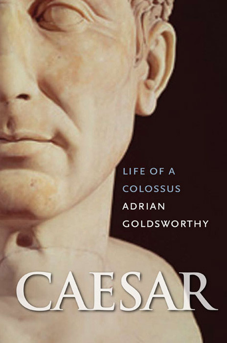 Caesar Life Of A Colossus 2006 Adrian Goldsworthy